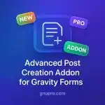 Advanced Post Creation Addon for Gravity Forms